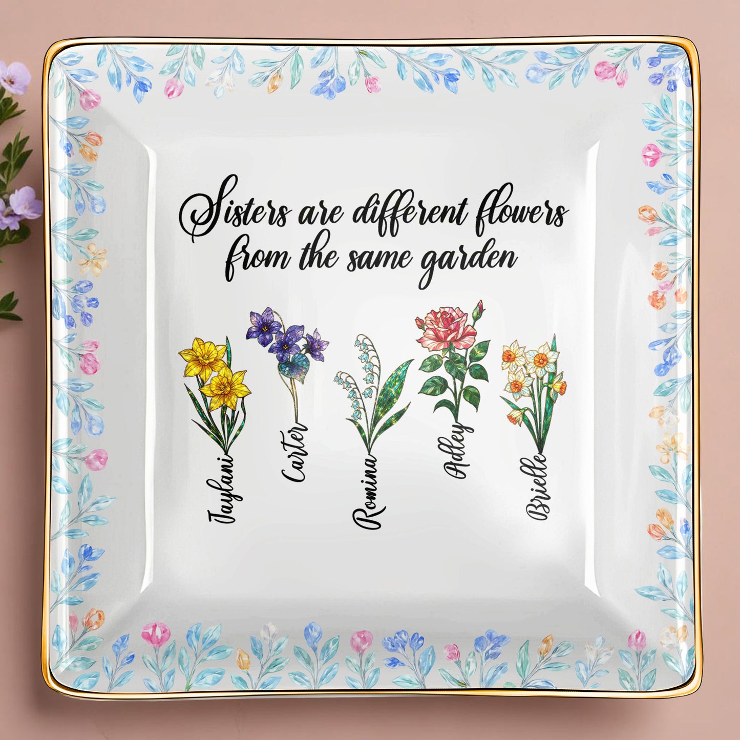 Sisters Are Different Flowers From The Same Garden