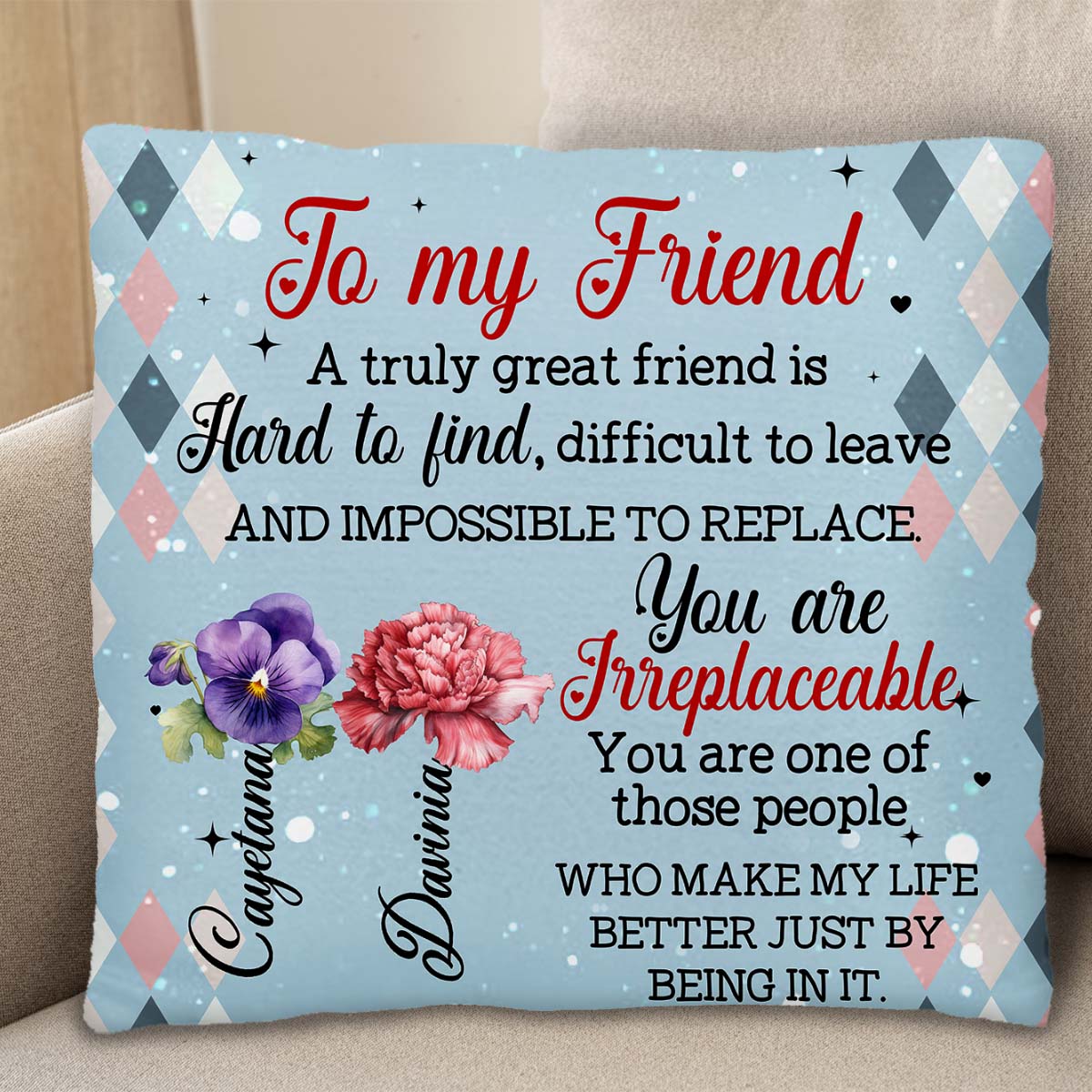 Great Friend Hard To Find Impossible To Replace