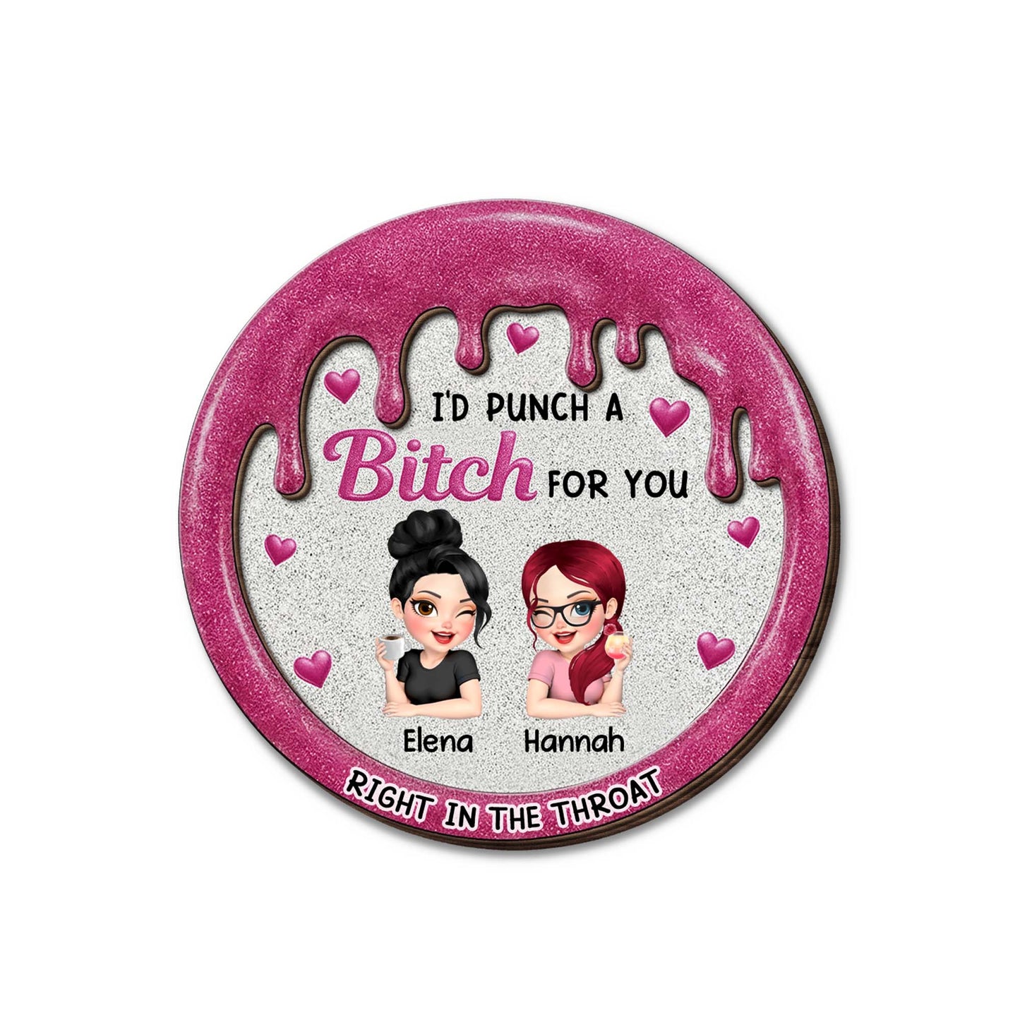 I'd Punch A B*tch For You, Right In The Throat