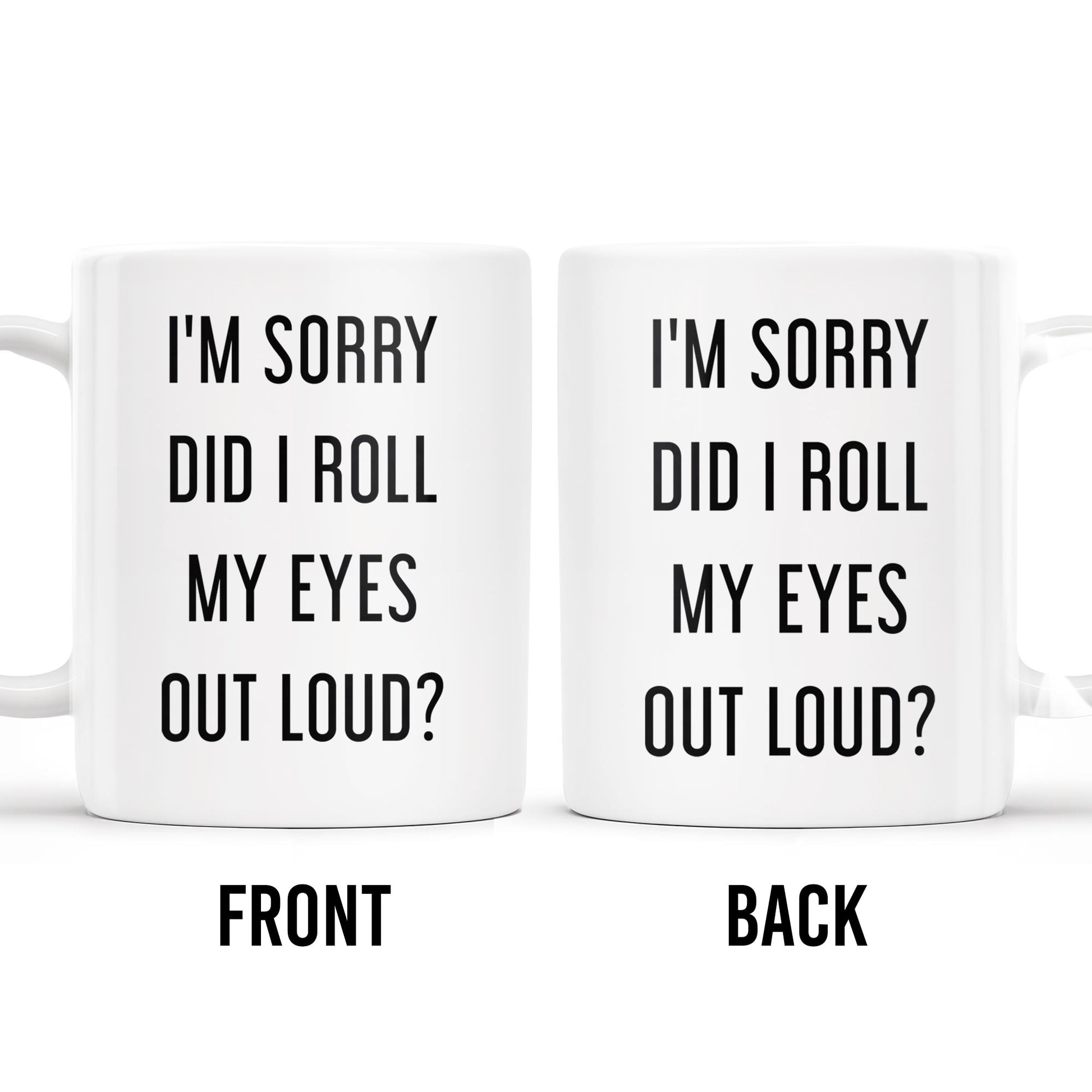 I'm Sorry Did I Roll My Eyes Out Loud Humorous Quote Mug