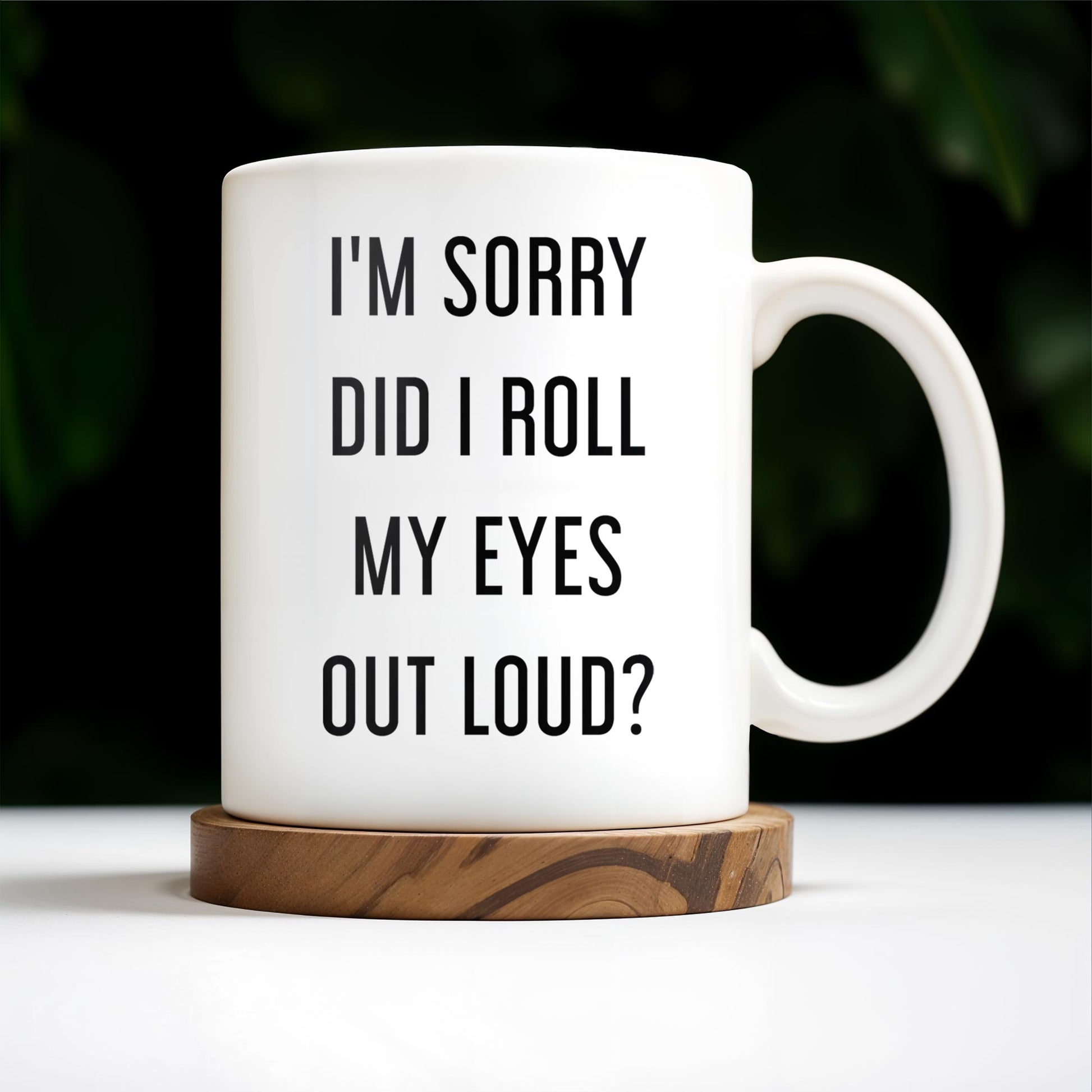 I'm Sorry Did I Roll My Eyes Out Loud Humorous Quote Mug