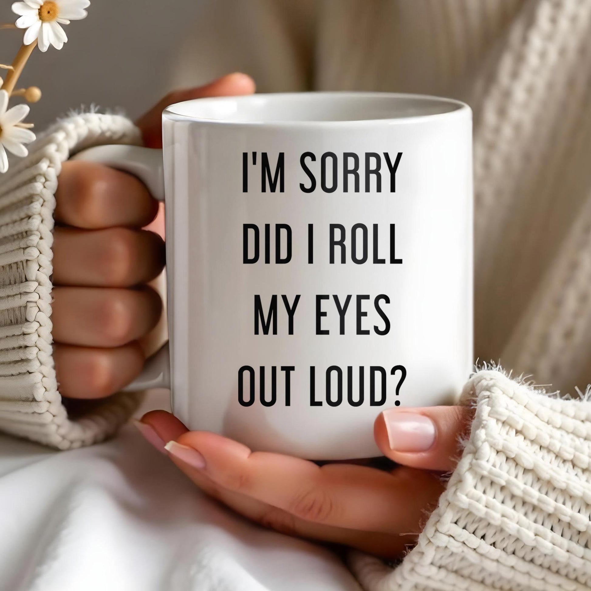 I'm Sorry Did I Roll My Eyes Out Loud Humorous Quote Mug