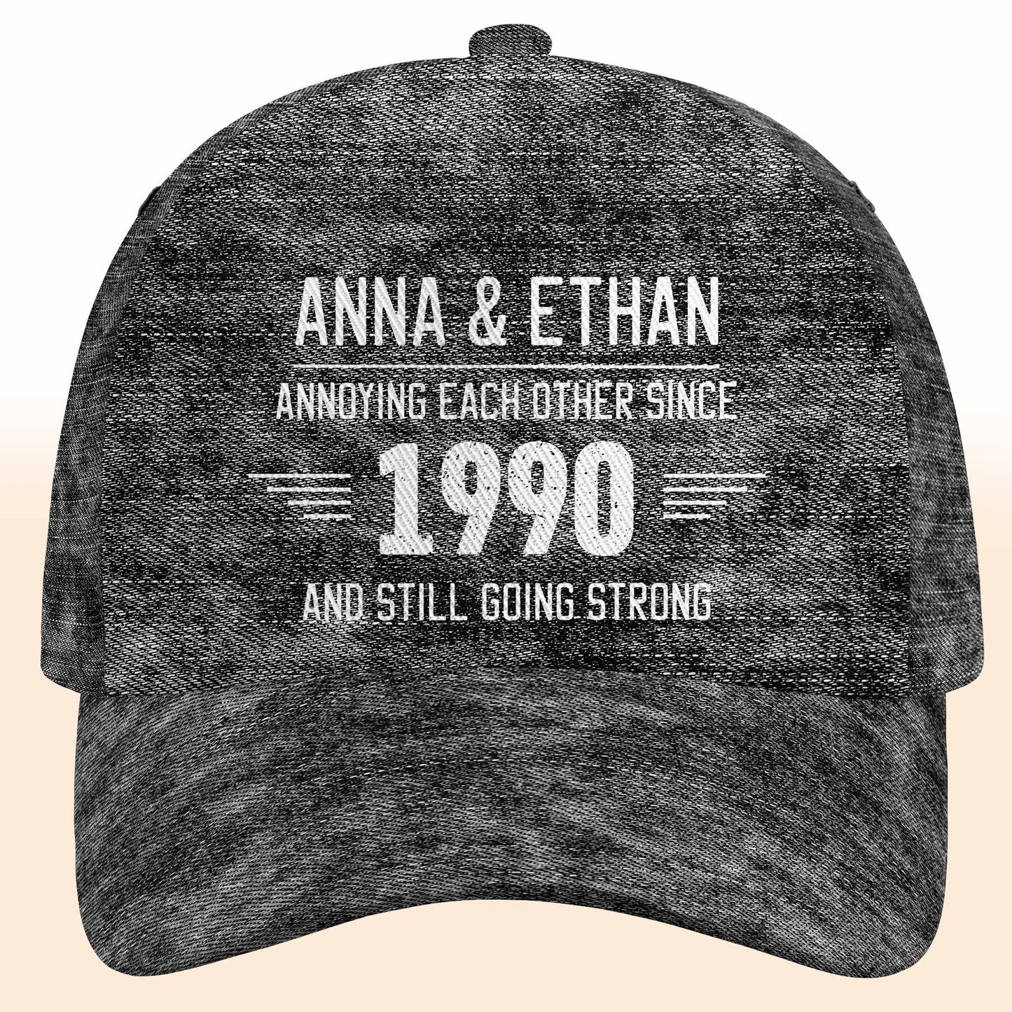 Annoying Each Other Since And Still Going Strong - Personalized Classic Cap - CPL050_CCAP