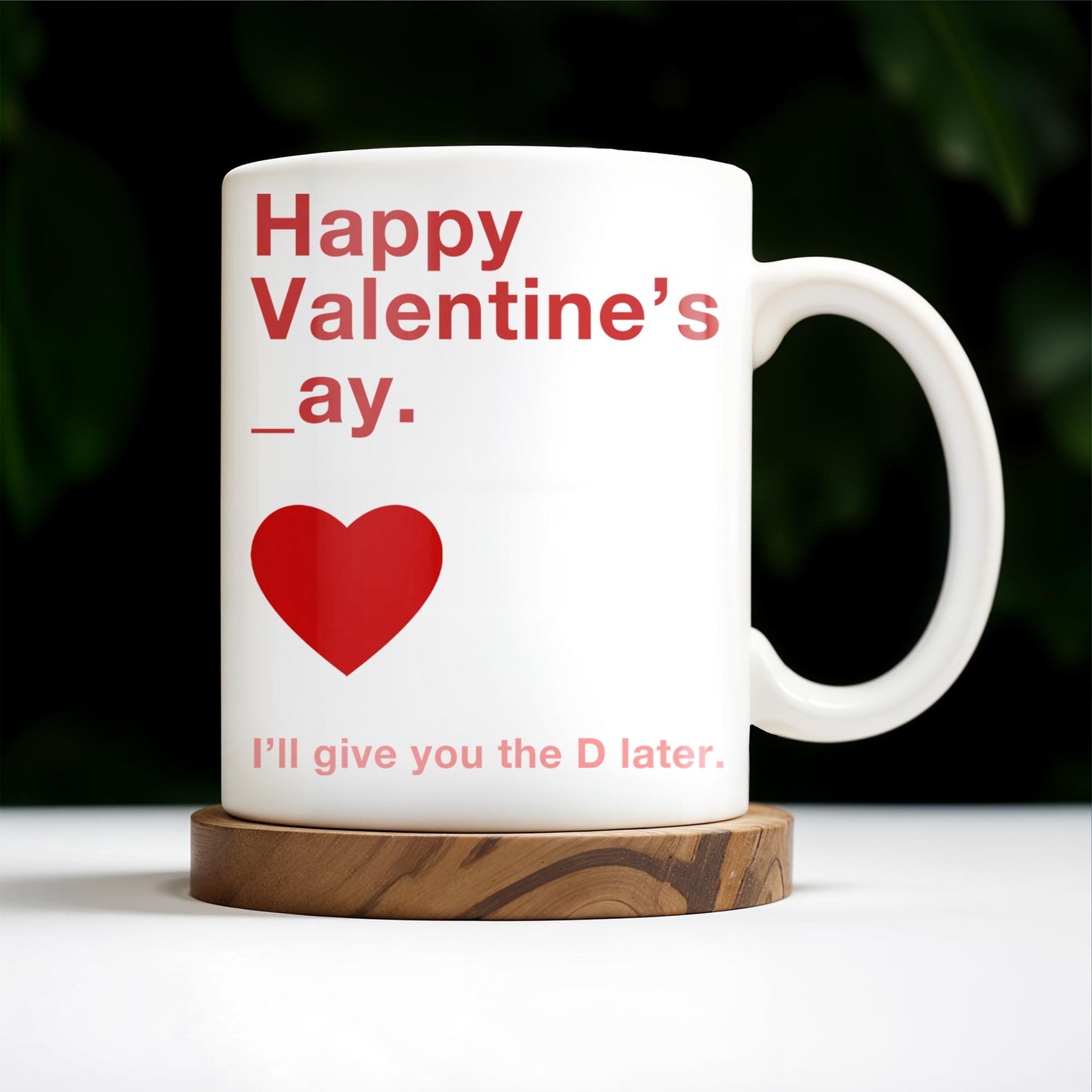 Happy Valentine's Day I'll Give You The D Later Mug