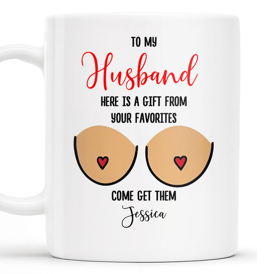 Gift From Your Favorites, Come Get Them Mug - Personalized Custom Coffee Mug - CPL214_MG