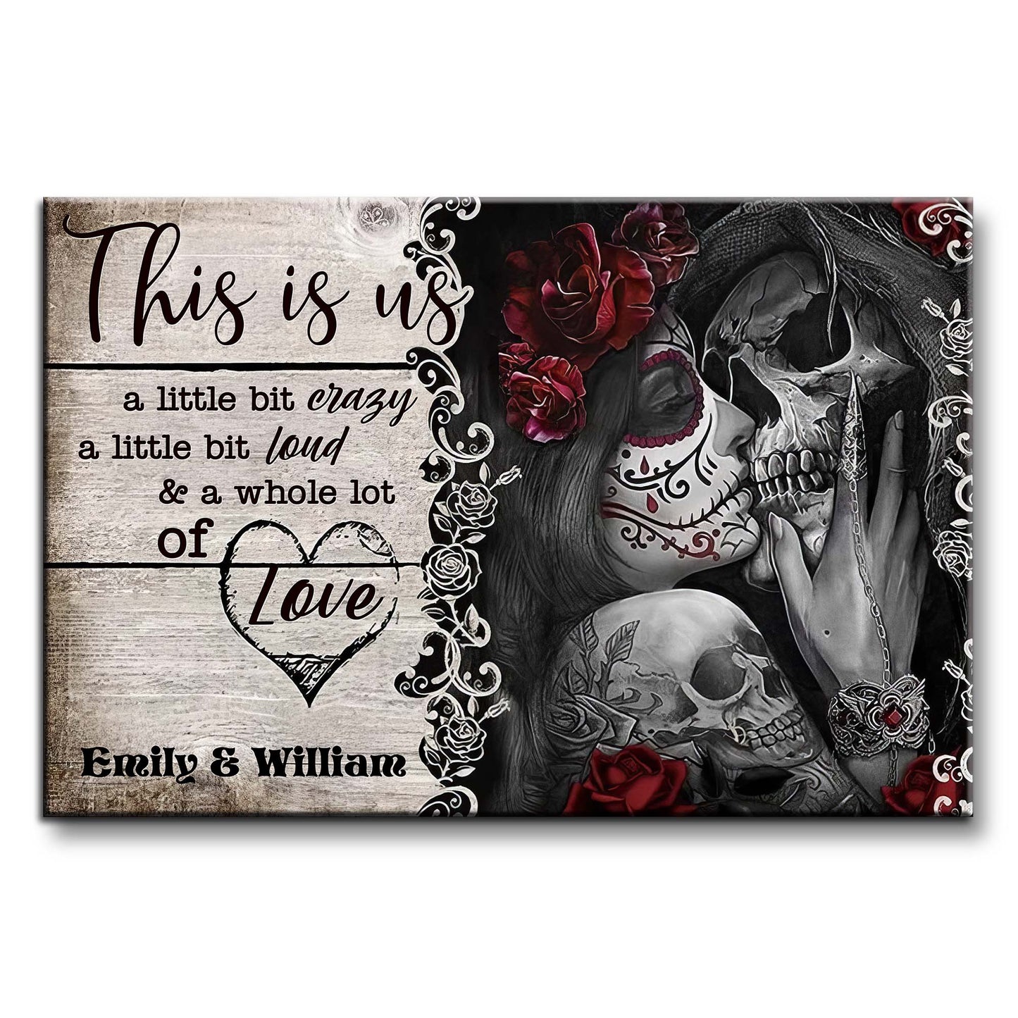This Is Us A Little Bit Crazy And A Whole Lot Of Love Skulls And Roses