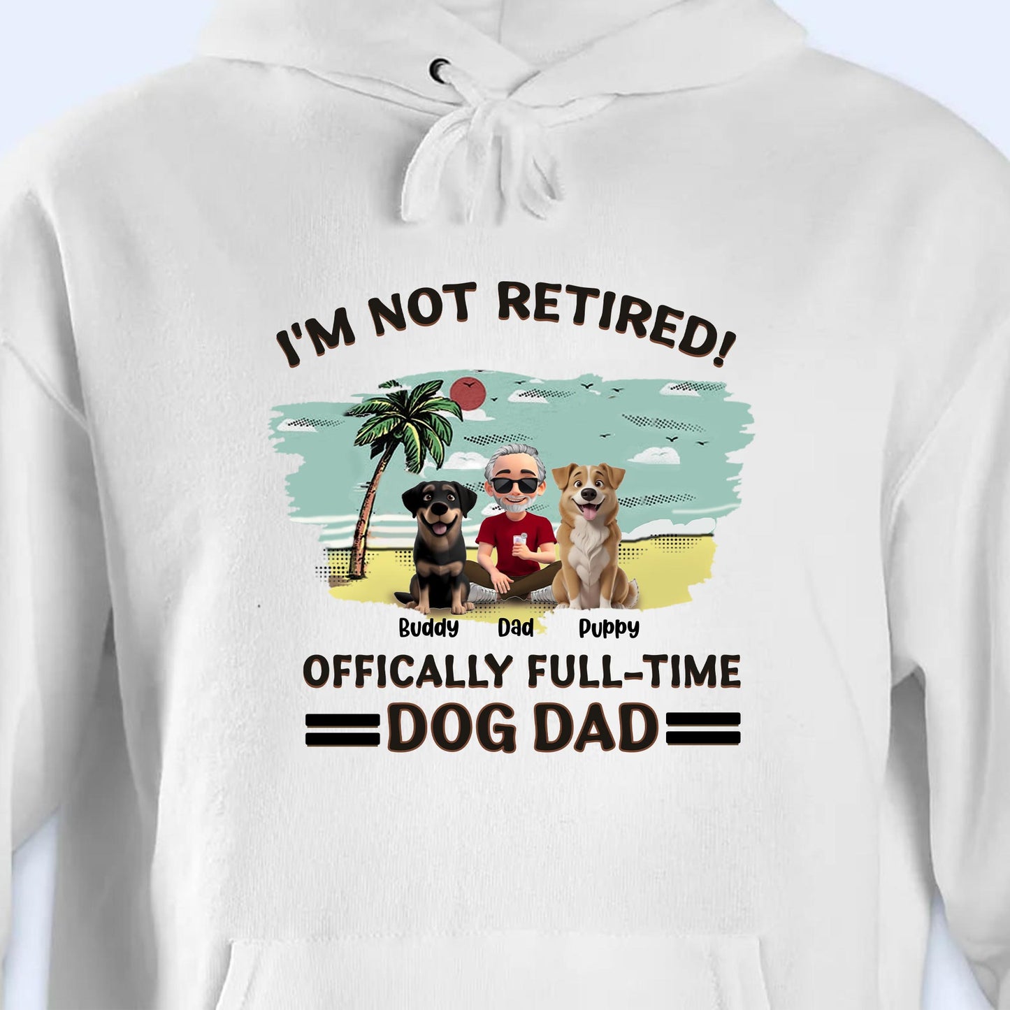 I'm Not Retired, Officially Full-Time Dog Dad, Palm Tree And Dogs
