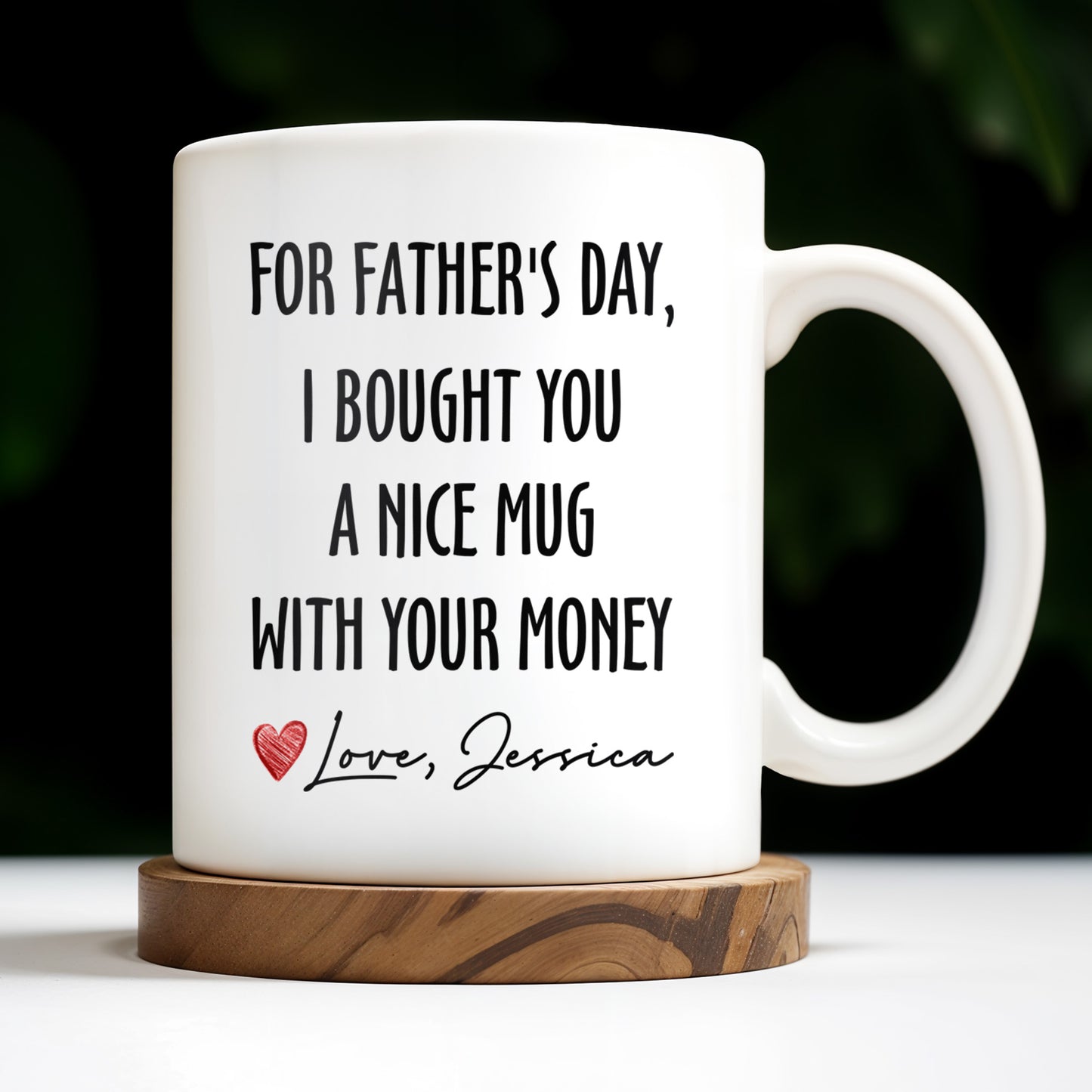 For Father's Day, I Bought You A Nice Mug With Your Money, Heart And Text