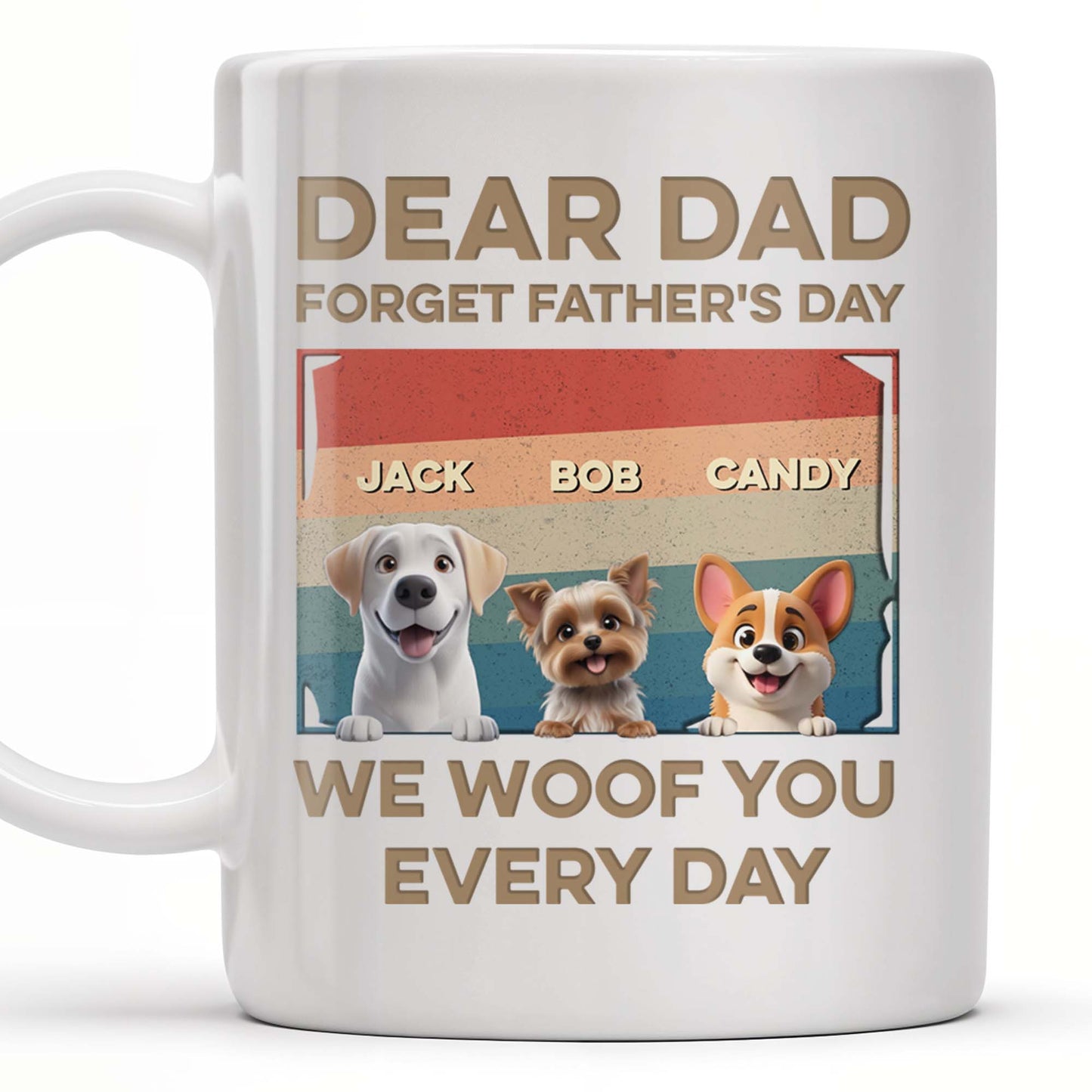 Dear Dad, Forget Father's Day, We Woof You Every Day, Dogs