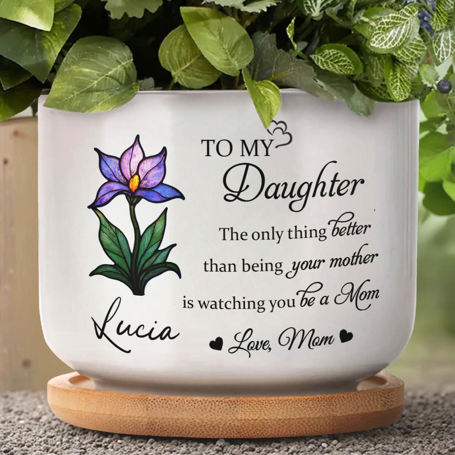 To My Daughter, The Only Thing Better Than Being Your Mother, Flower