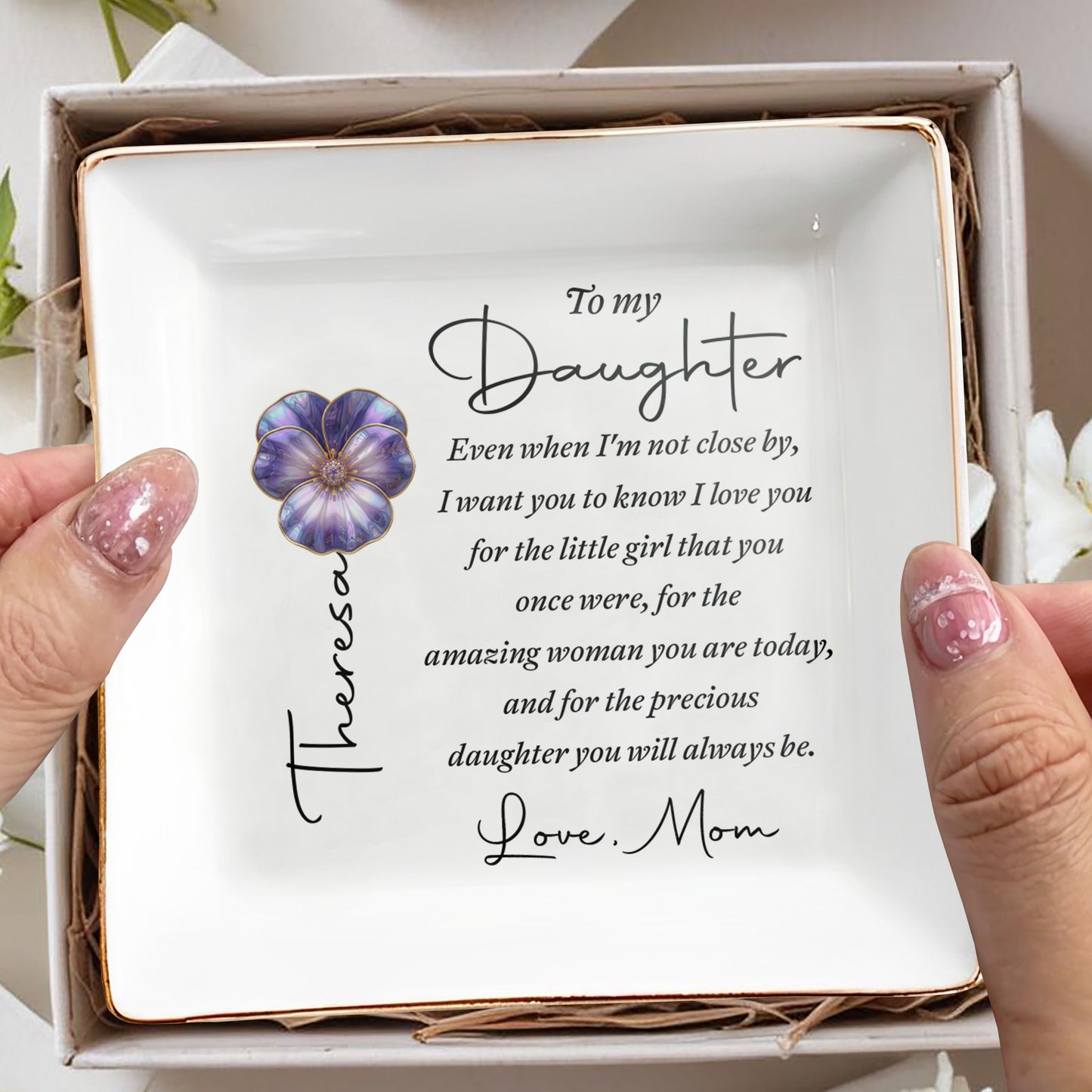 To My Daughter Even When I Am Not Close By Flower Heart - Personalized Custom Jewelry Dish, Square Ceramic Dish - DAU546_SCRD