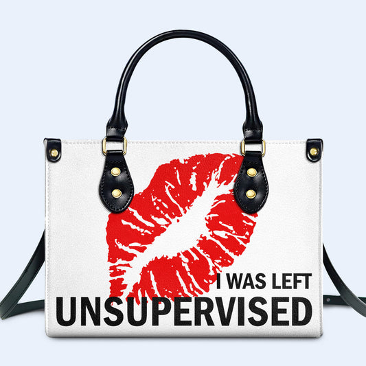 I Was Left Unsupervised - Bespoke Leather Handbag - DB32