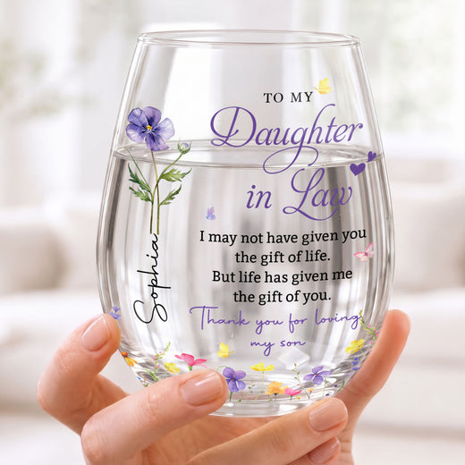To My Daughter In Law Life Has Given Me The Gift Of You Flowers - Personalized Stemless Wine Glass - DILA120_WIGL