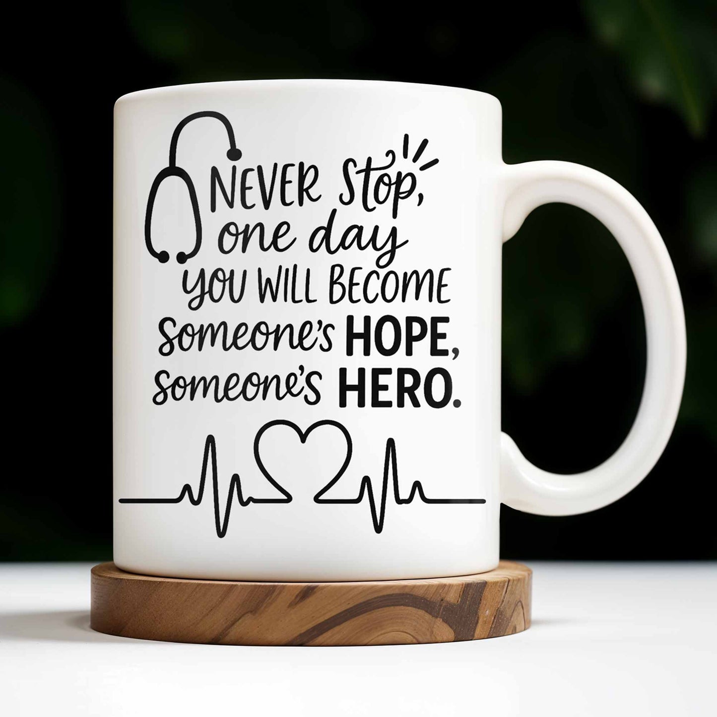 Never Stop, One Day You Will Become Someone's Hope, Someone's Hero, Medical Uniform and Stethoscope - Personalized Custom Coffee Mug - DOC019_MG