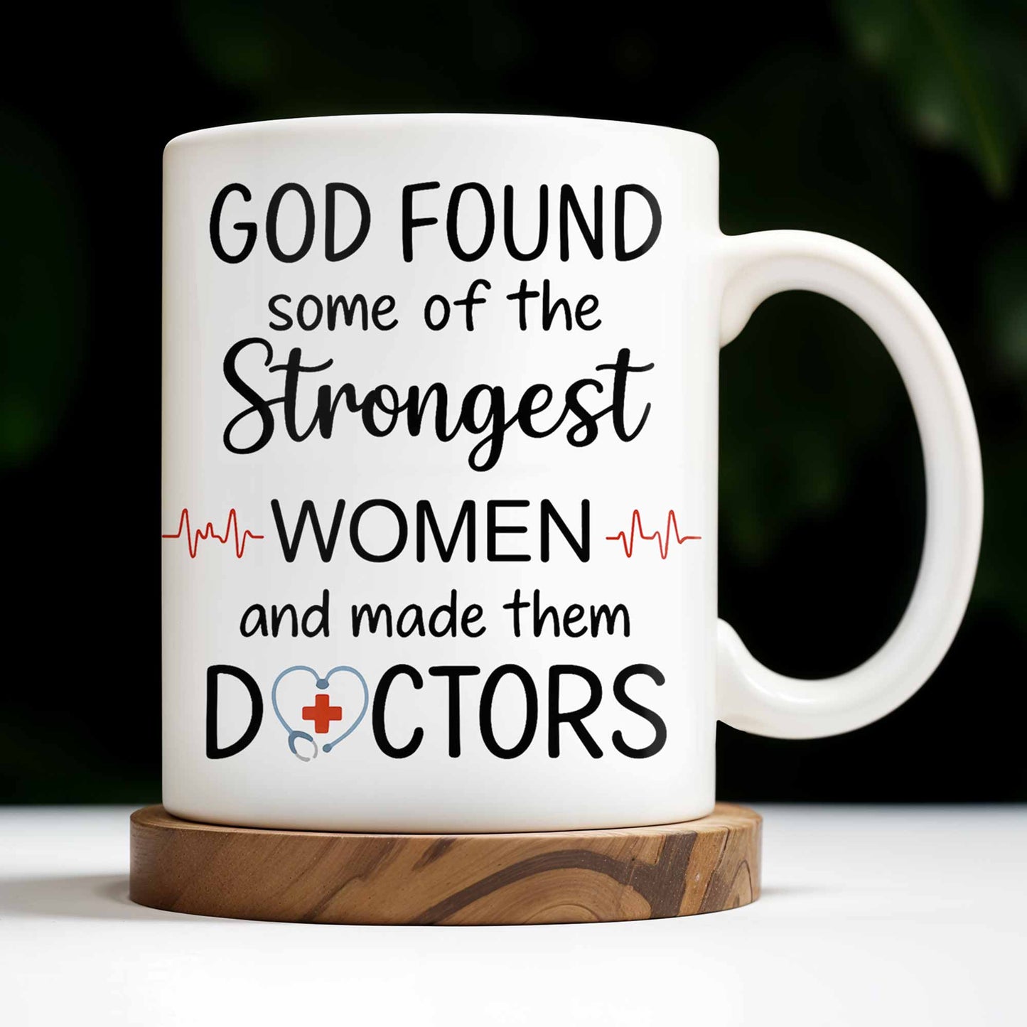 God Found Some Of The Strongest Women And Made Them Doctors, Medical Coat, Stethoscope - Personalized Custom Coffee Mug - DOC023_MG
