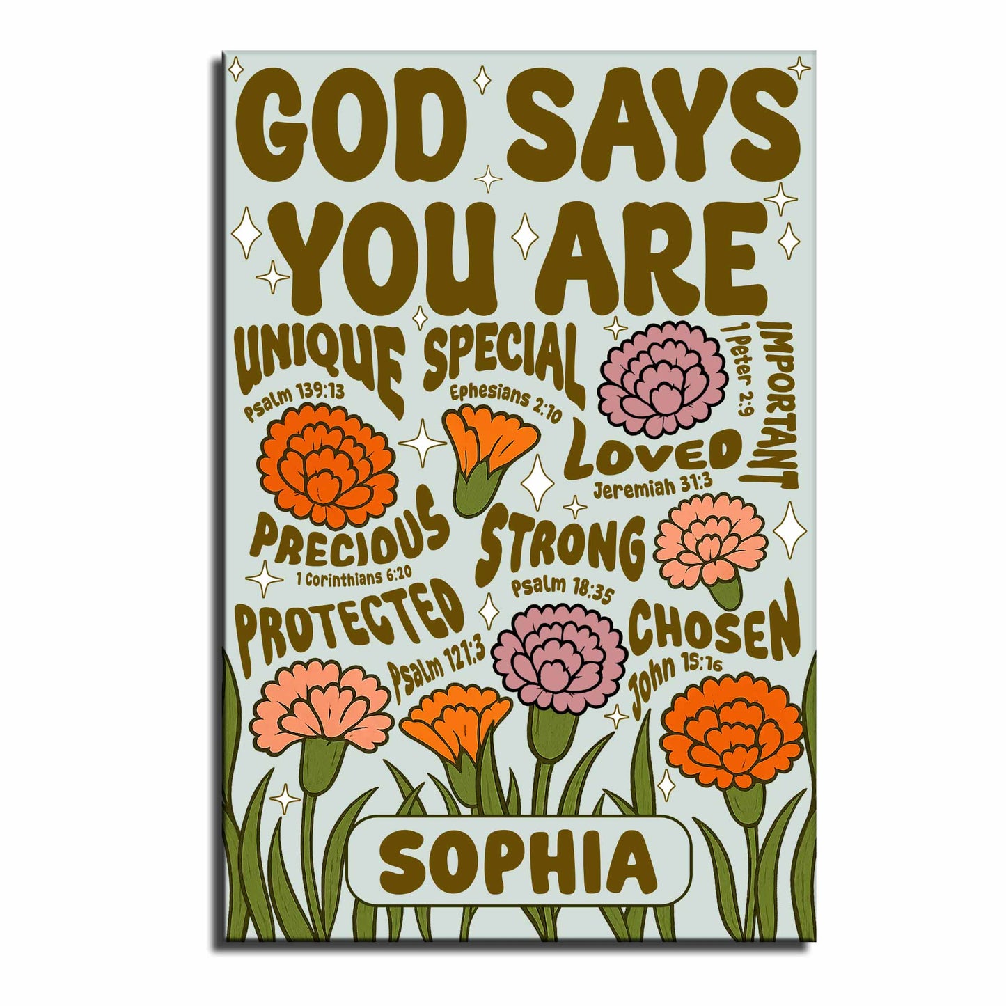 God Says You Are Unique, Special, Loved, Strong With Flowers