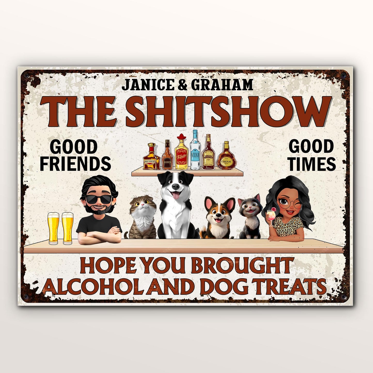 The Sh*tshow, Good Friends Good Times, Hope You Brought Alcohol And Dog Treats, Bottles And Dogs