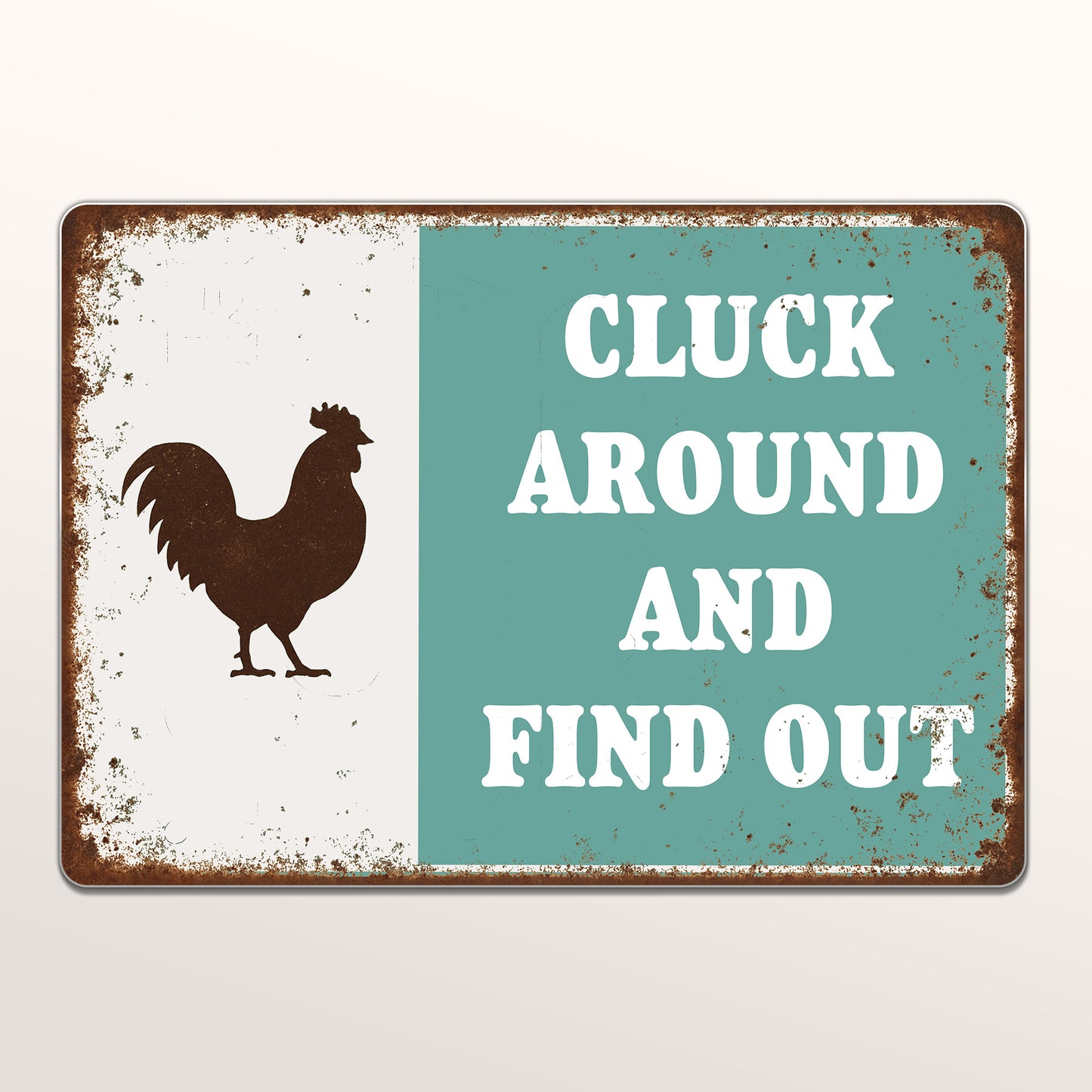 Cluck Around And Find Out Chicken Sign