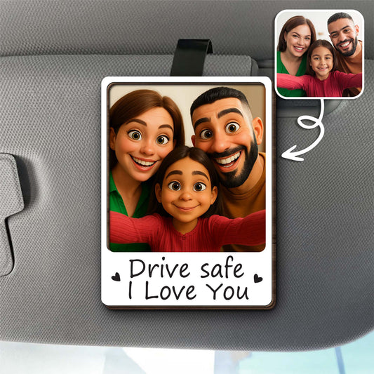 Drive Safe I Love You Family Love