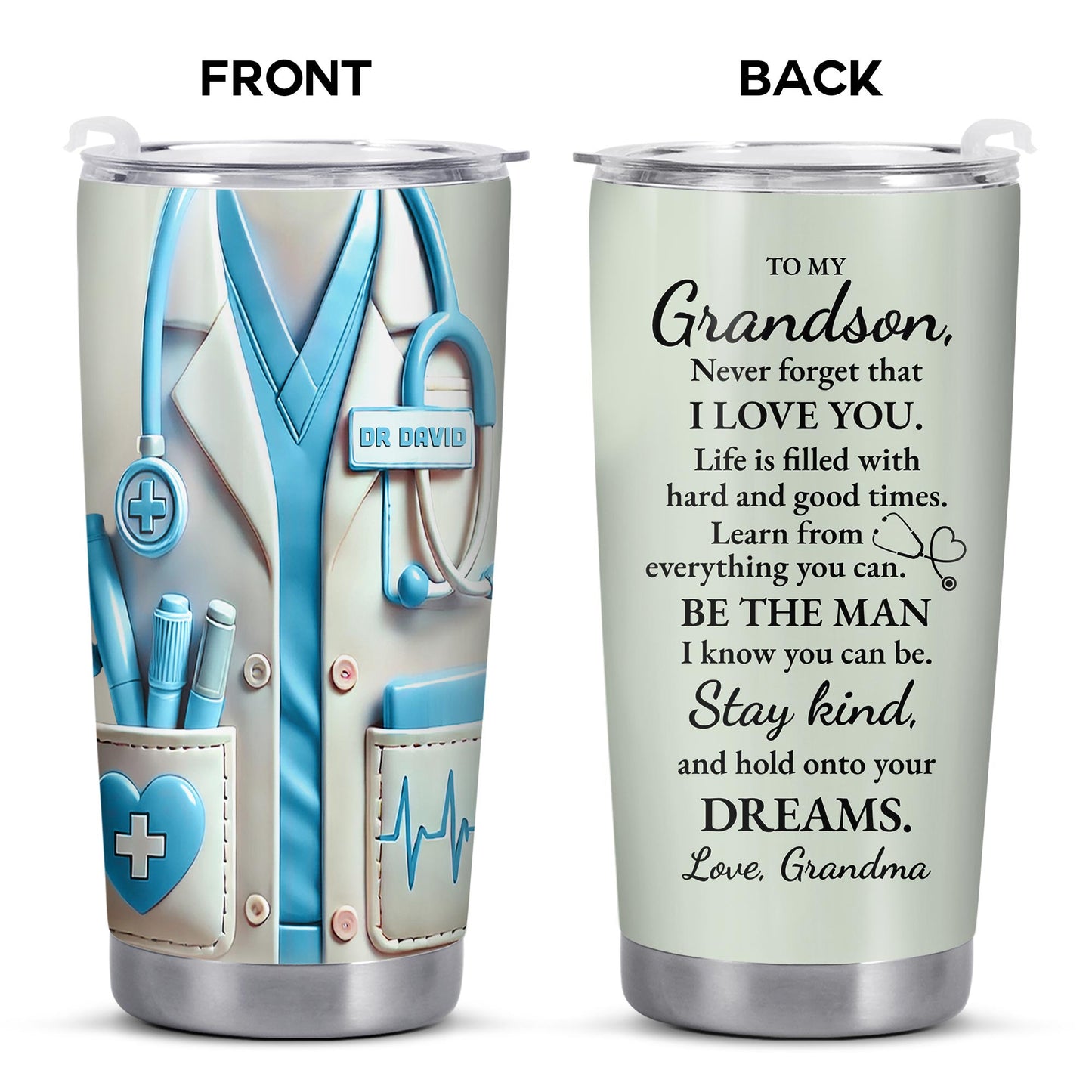 À mon petit-fils, sois l'homme que je sais que tu peux être, blouse médicale et stéthoscope - Gobelet personnalisé en acier inoxydable 20 oz 30 oz - GSN051_TB