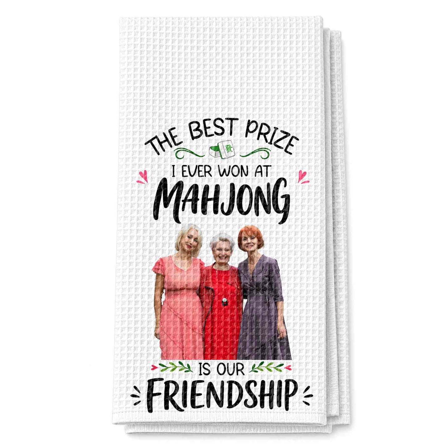 The Best Prize I Ever Won At Mahjong Is Our Friendship Custom Photo - Personalized Kitchen Towel - HOB377_TOWL