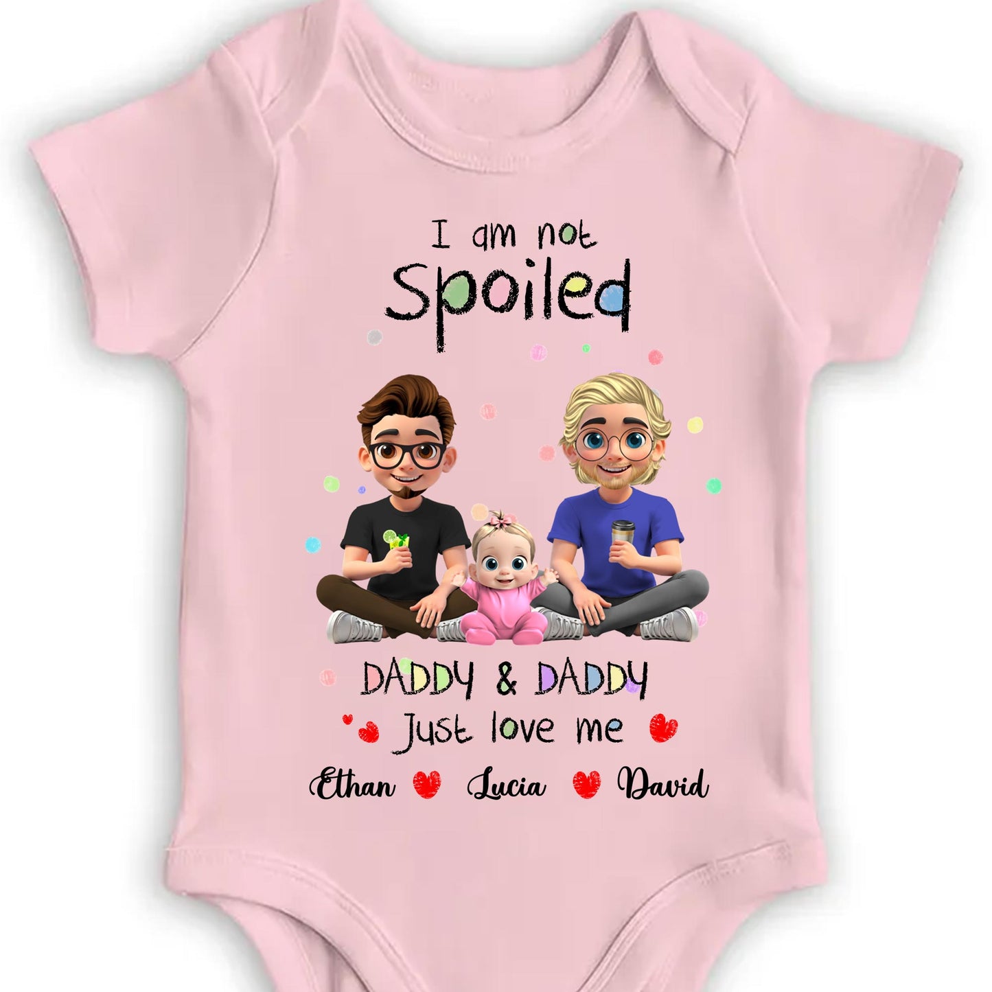 I Am Not Spoiled, Daddy & Daddy Just Love Me, Family and Hearts - Personalized Custom Baby Onesie - KID051_ONES