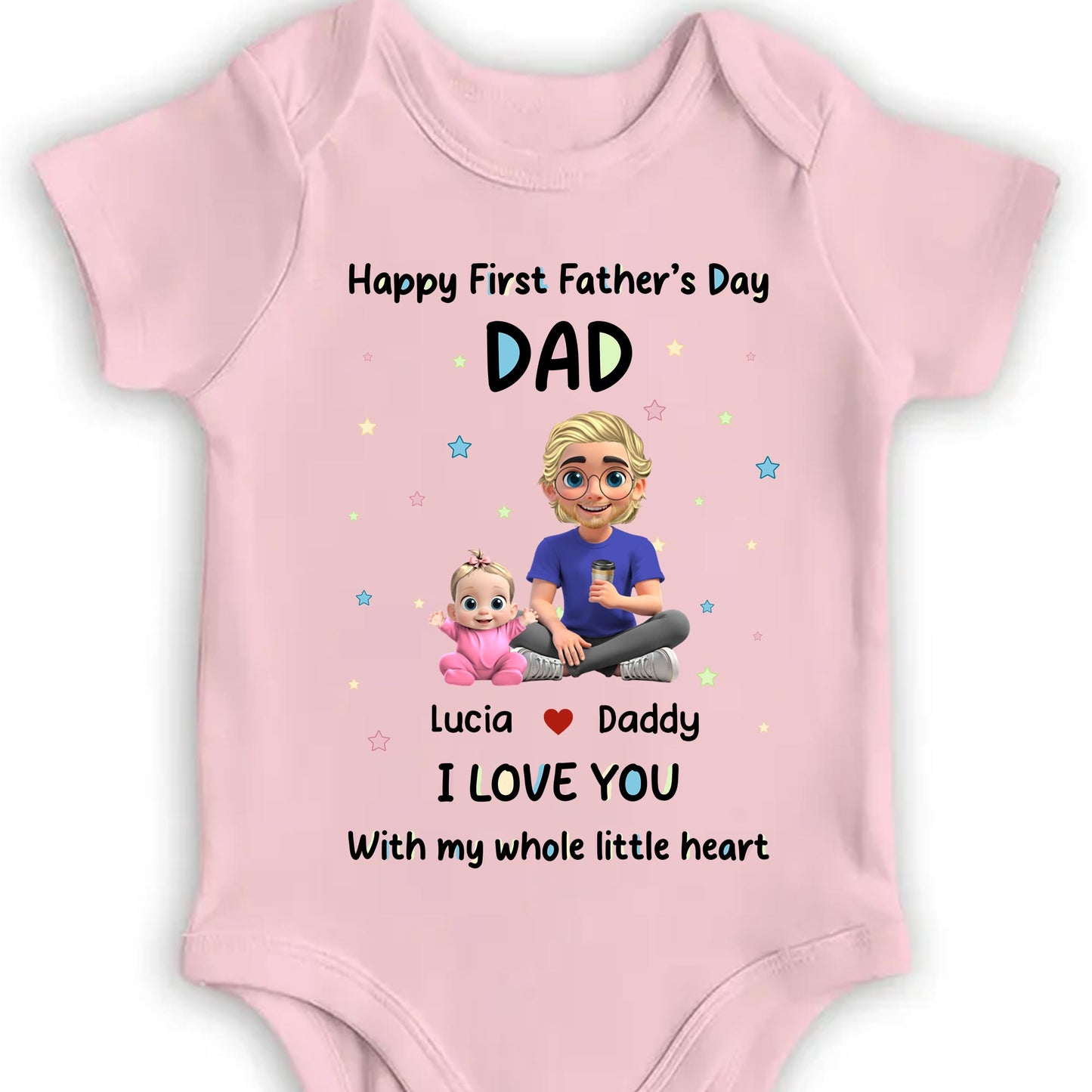 Happy First Father's Day Dad I Love You With My Whole Little Heart