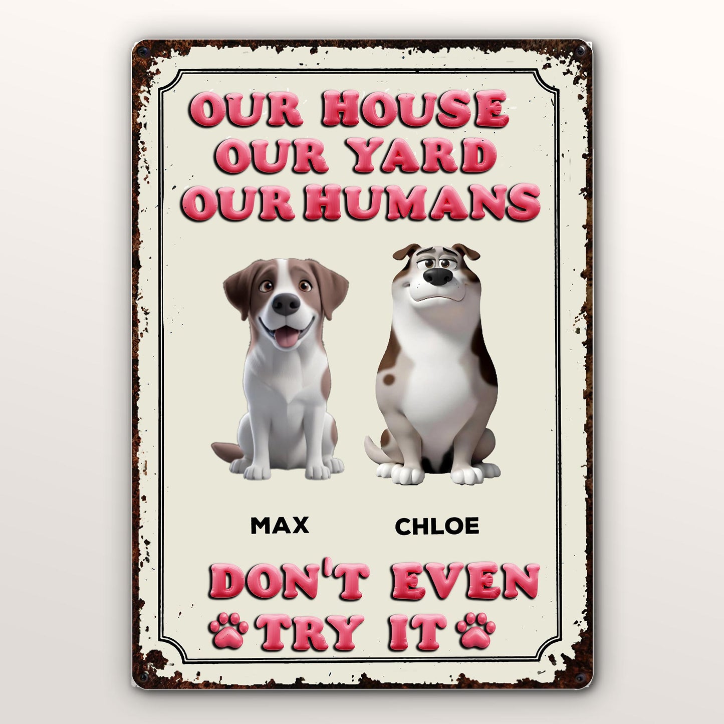 Our House Our Yard Our Humans Don't Even Try It, Dogs and Paw Print