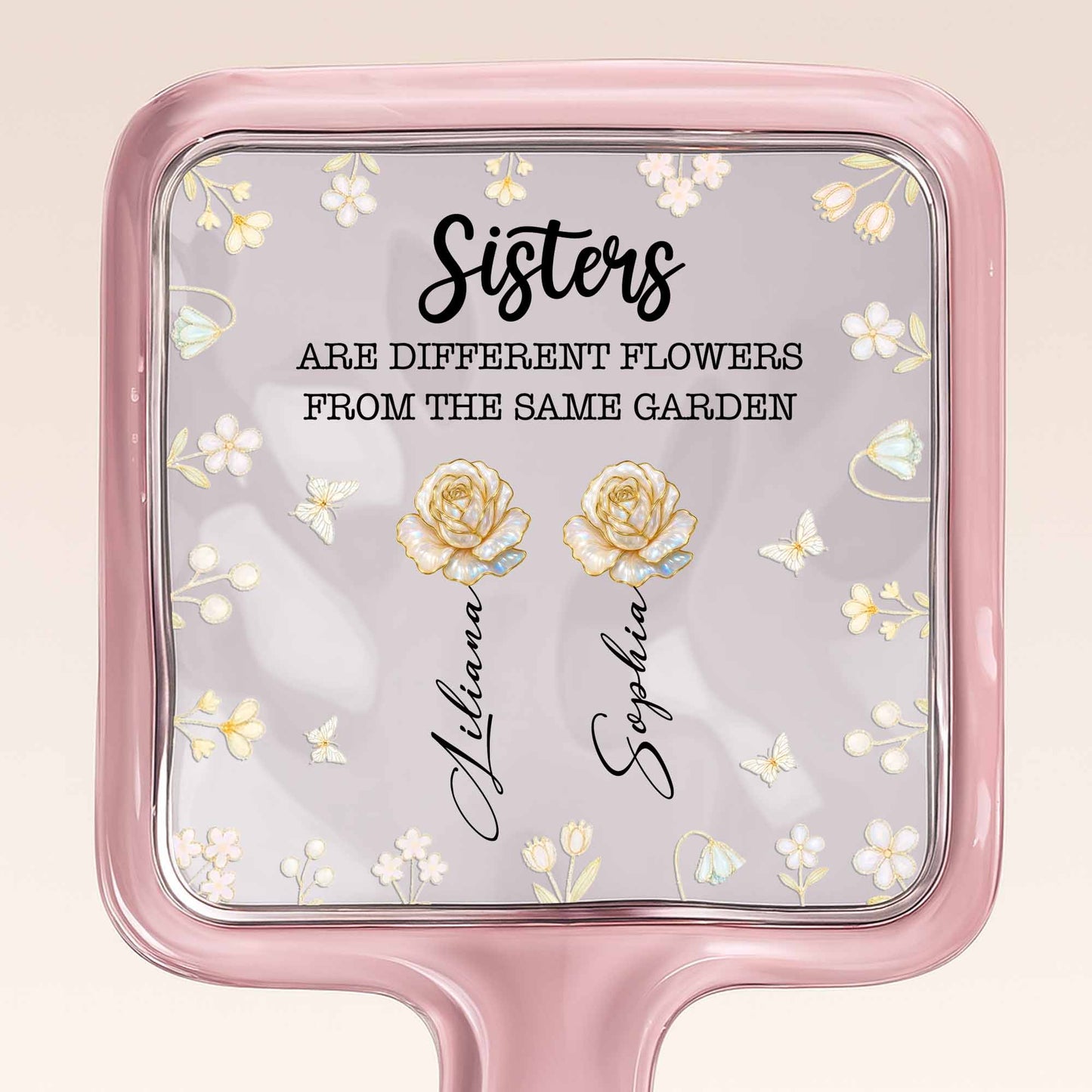 Sisters Are Different Flowers From The Same Garden