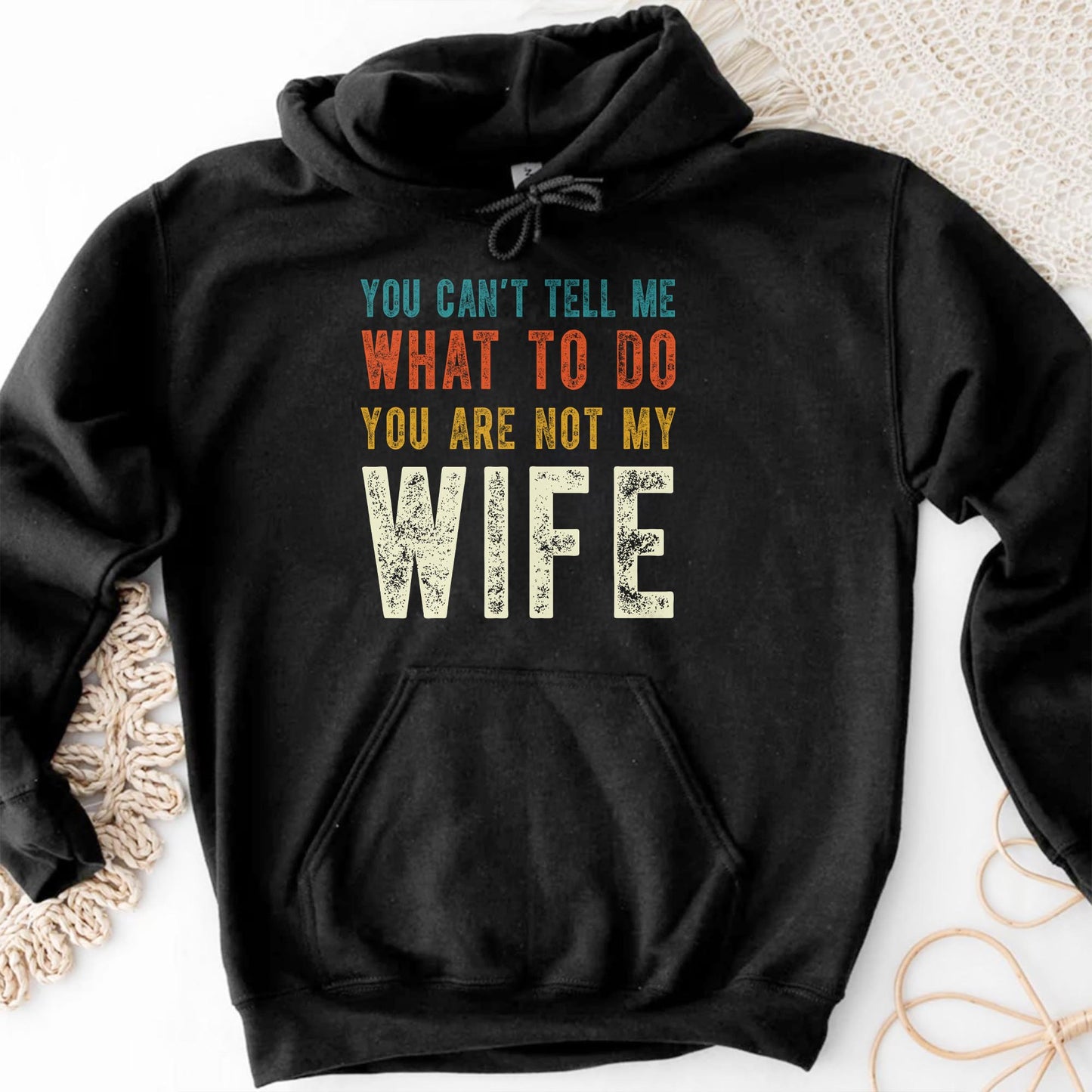 You Can't Tell Me What To Do You Are Not My Wife