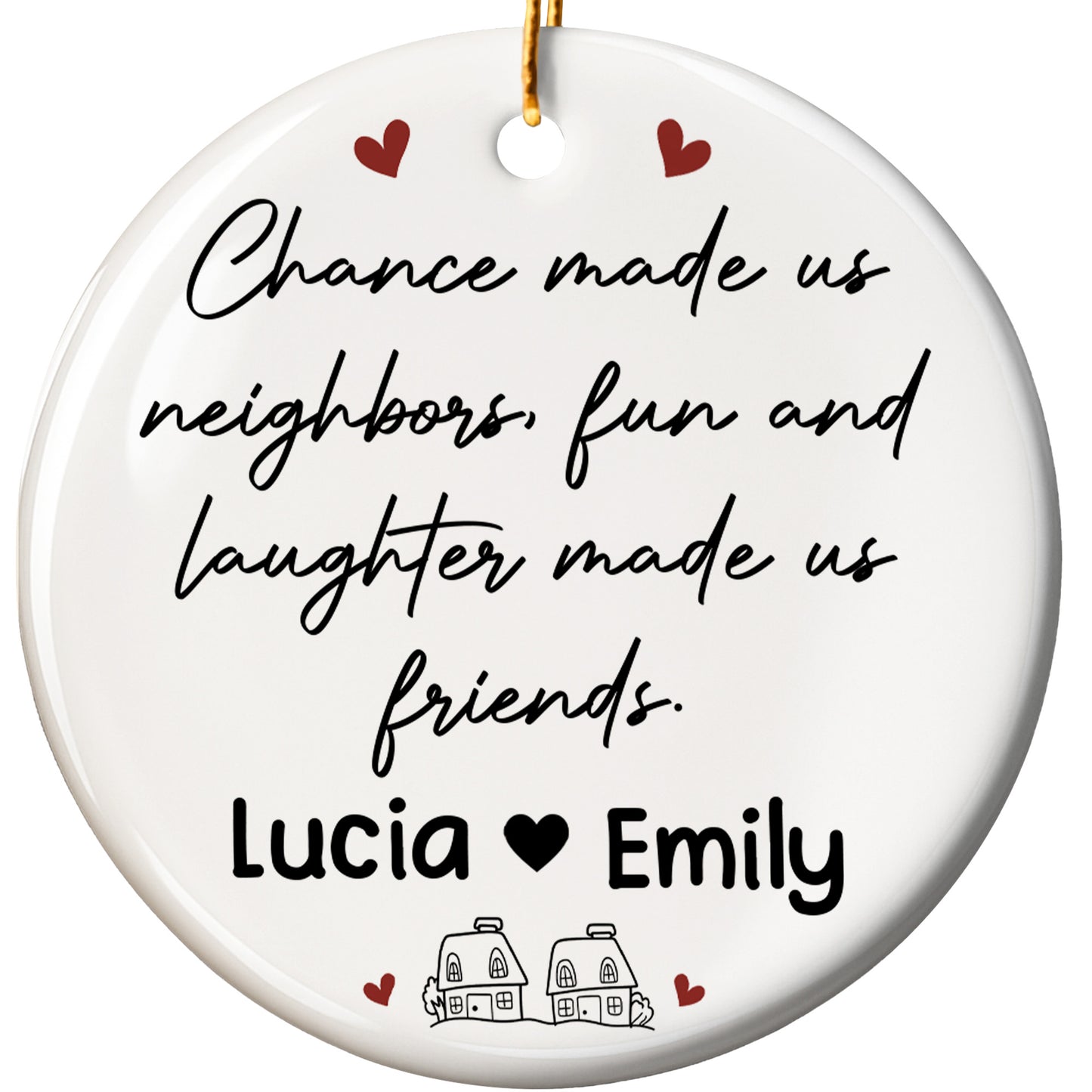 Chance Made Us Neighbors Fun And Laughter Made Us Friends