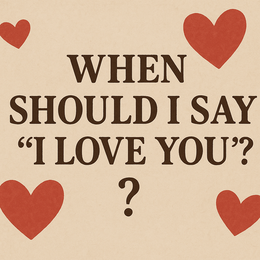 Beyond Words: Navigating "When Should I Say I Love You" (And How to Show It)