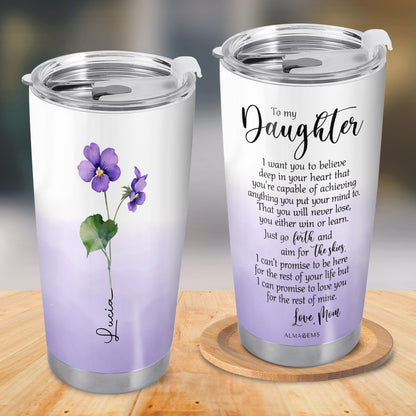 To My Daughter, Believe Deep In Your Heart - Personalized Custom Stainless Steel Tumbler 20oz 30oz - FM020_TB