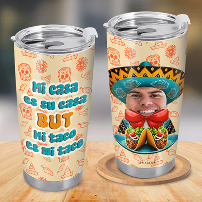 Mi Casa Es Su Casa But Mi Taco Es Mi Taco - Vaso personalizado de acero inoxidable personalizado 20oz 30oz - ME024_TB