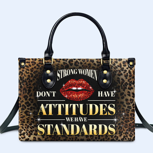 Strong Women Don't Have Attitudes. We Have Standards - Personalized Custom Leather Handbag - DG041_HB