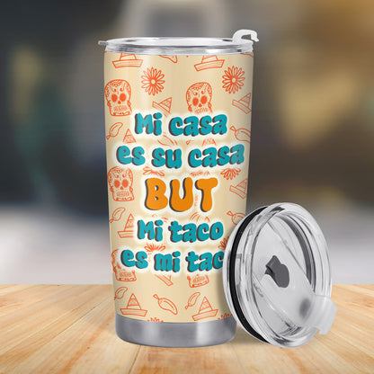 Mi Casa Es Su Casa But Mi Taco Es Mi Taco - Vaso personalizado de acero inoxidable personalizado 20oz 30oz - ME024_TB