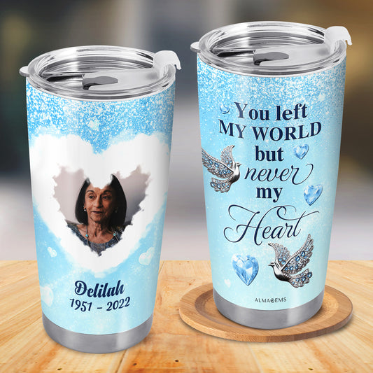 You Left My World But Never My Heart - Personalized Custom Stainless Steel Tumbler 20oz 30oz - TB_FM07