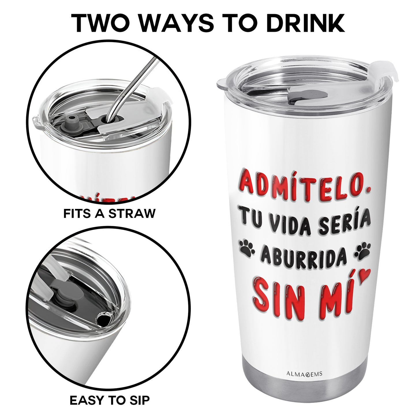 Admítelo. Tu vida sería aburrida sin mí - Personalized Custom Stainless Steel Tumbler 20oz 30oz - TB_LL02