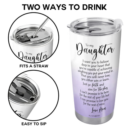 To My Daughter, Believe Deep In Your Heart - Personalized Custom Stainless Steel Tumbler 20oz 30oz - FM020_TB