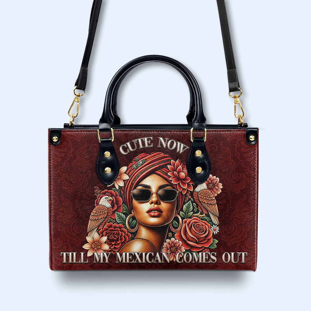 Cute Now... Till My Mexican Comes Out - Personalized Custom Leather Handbag - ME058_HB