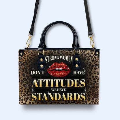 Strong Women Don't Have Attitudes. We Have Standards - Personalized Custom Leather Handbag - DG041_HB