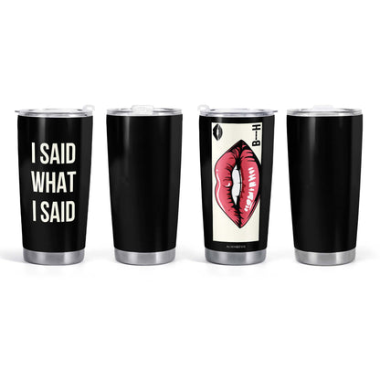 I SAID WHAT I SAID - Personalized Stainless Steel Tumbler 20oz - BIS02TB