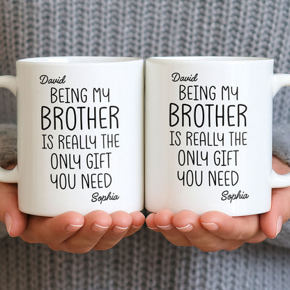 Being My Brother Is Really The Only Gift You Need