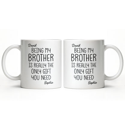 Being My Brother Is Really The Only Gift You Need