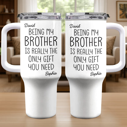 Being My Brother Is Really The Only Gift You Need