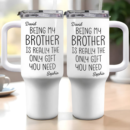 Being My Brother Is Really The Only Gift You Need