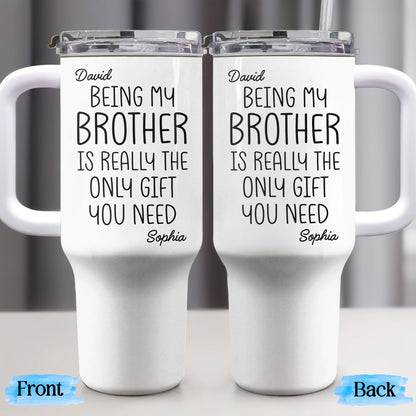 Being My Brother Is Really The Only Gift You Need