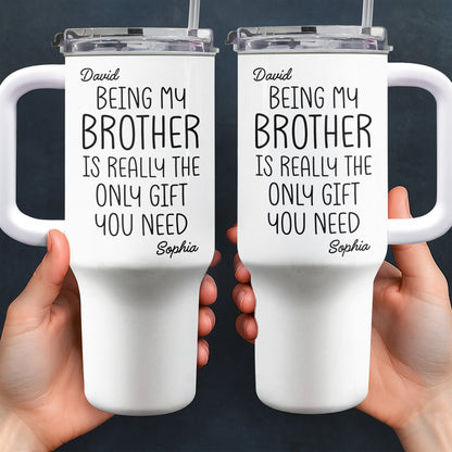 Being My Brother Is Really The Only Gift You Need