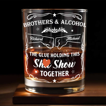 Brothers & Alcohol The Glue Holding This Show Together - Personalized Custom Whiskey Glass - BRT003_RWG