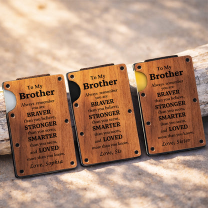 To My Brother Always Remember Braver Stronger Smarter And Loved Wood Grain
